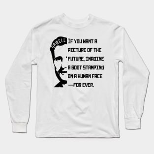 George Orwell portrait and quote: If You Want a Picture of the Future... Long Sleeve T-Shirt